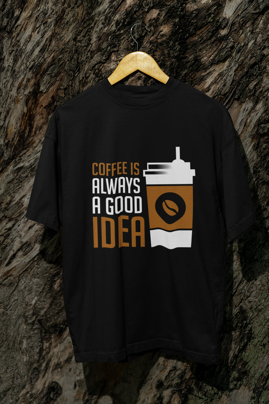 Coffee Lovers Oversized T-Shirt – Always a Good Idea