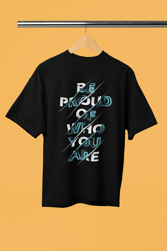 Be Proud of Who You Are – Motivational Unisex Oversized Tee